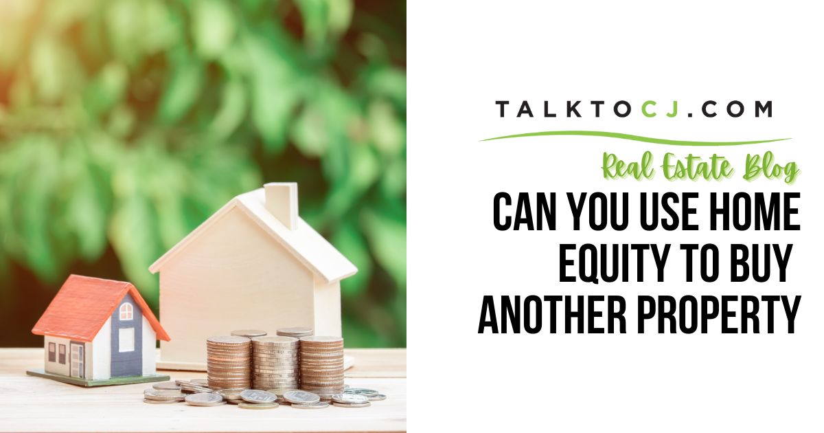 Can You Use Home Equity to Buy Another Property