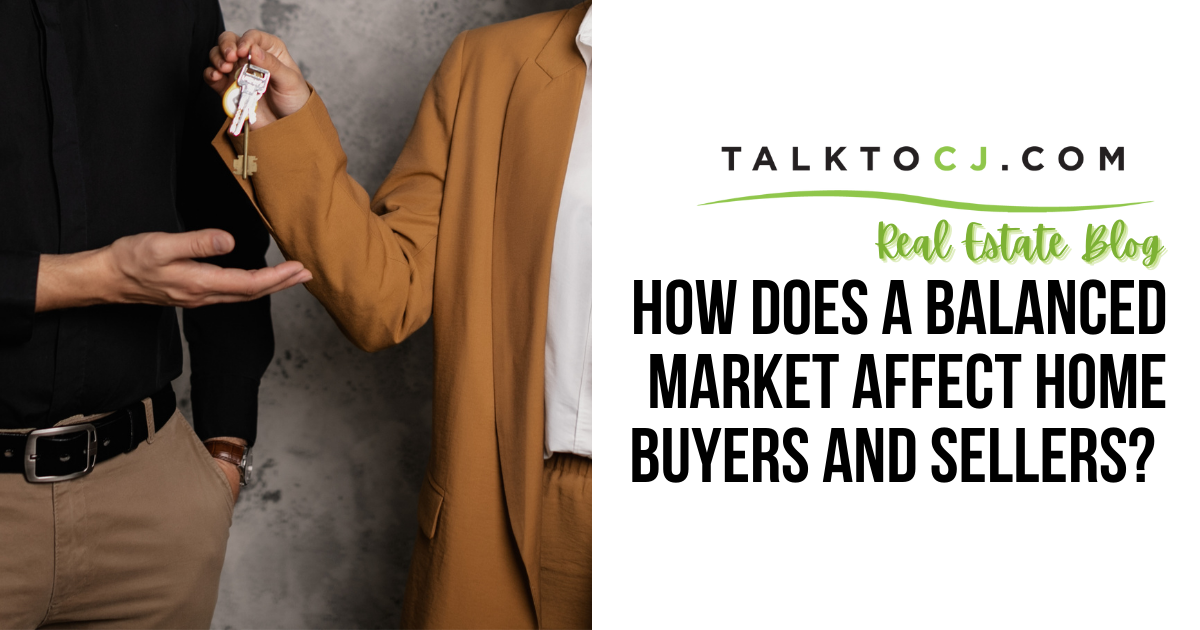 How Does A Balanced Market Affect Home Buyers and Sellers? by CJ Brasiel