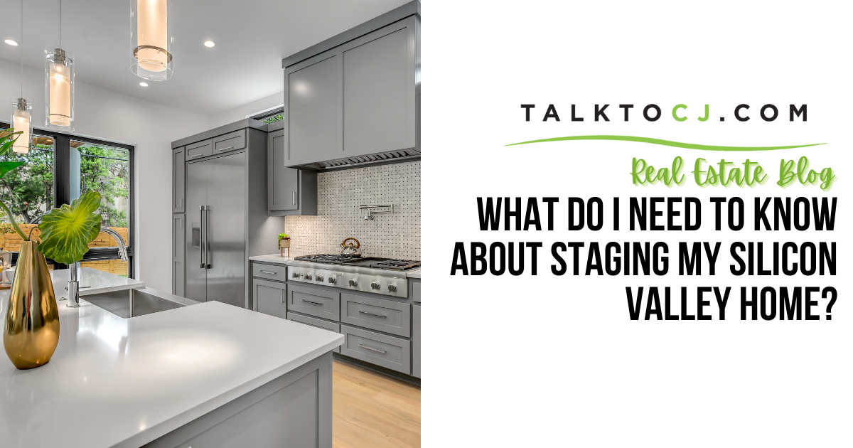 What Do I Need to Know About Staging My Silicon Valley Home? by CJ Brasiel